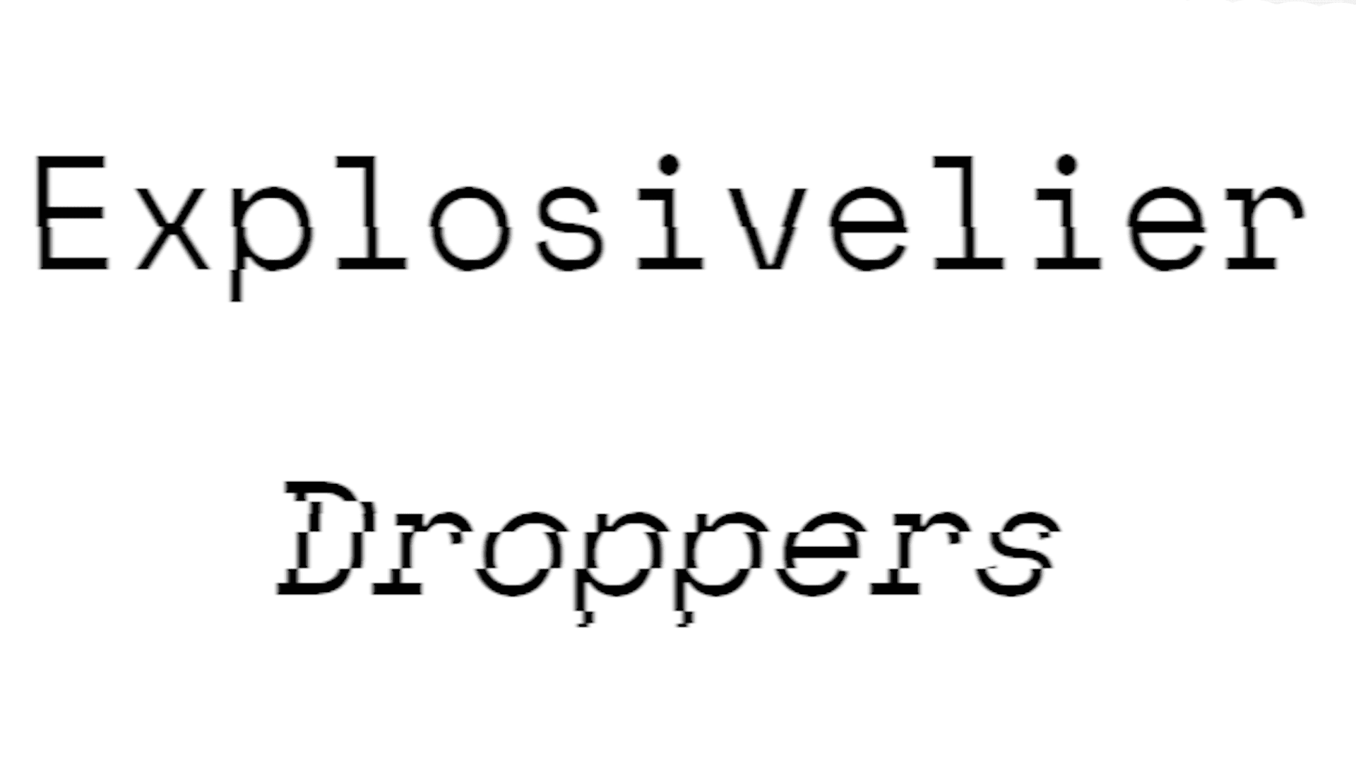 Explosivelier Droppers