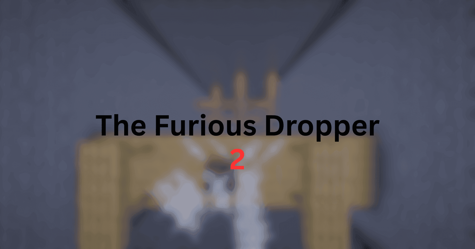 The Furious Dropper 2